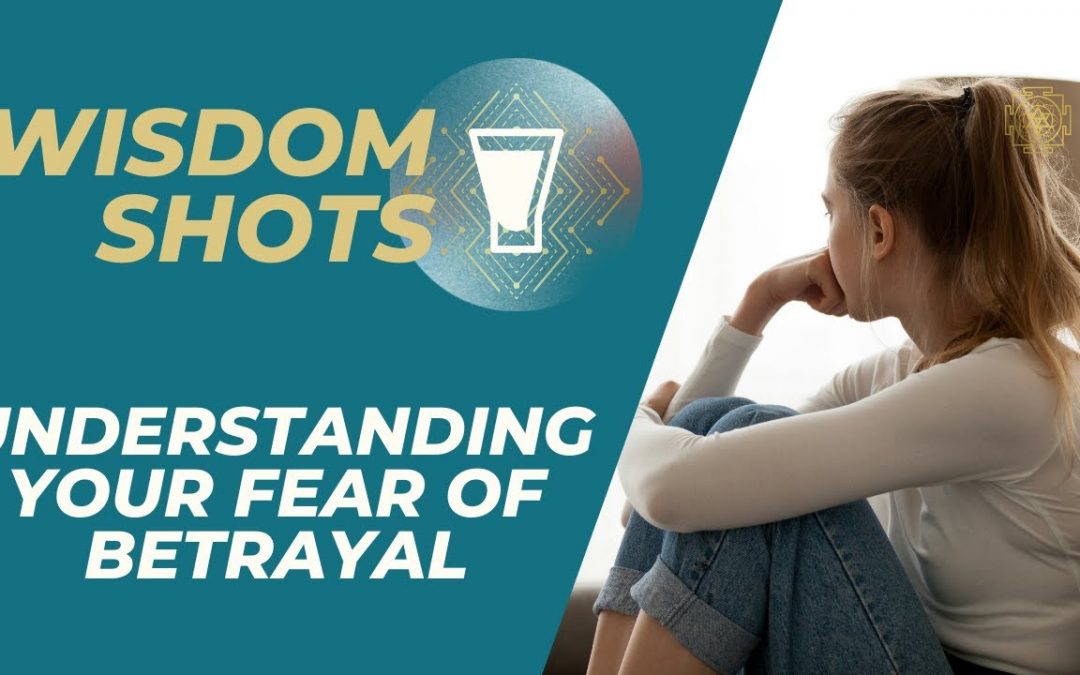 Understanding Your Fear Of Betrayal