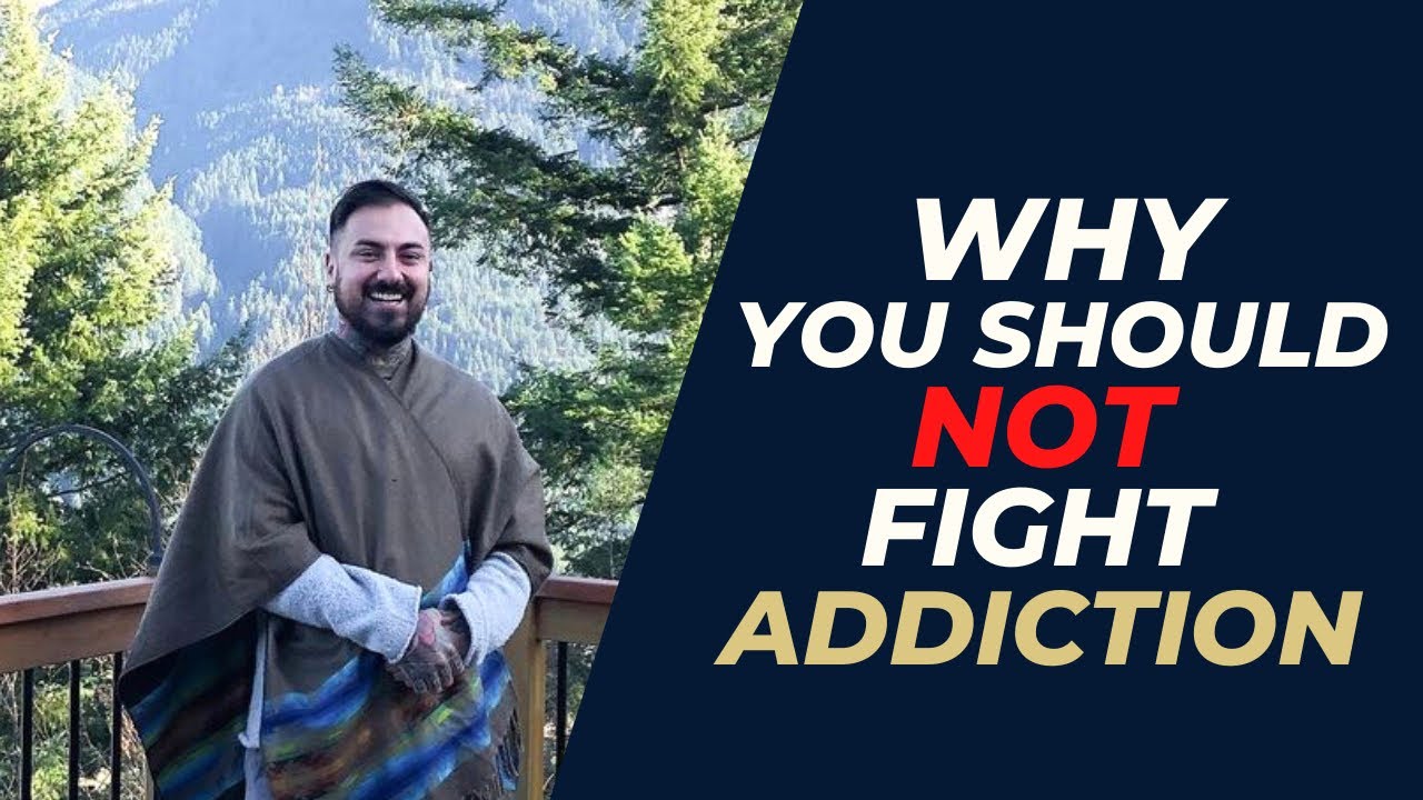 Why you should not fight addiction