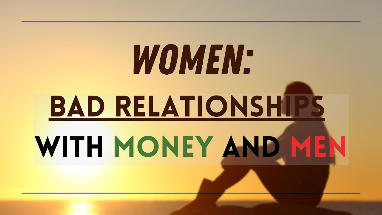 Women Bad relationships with money and men