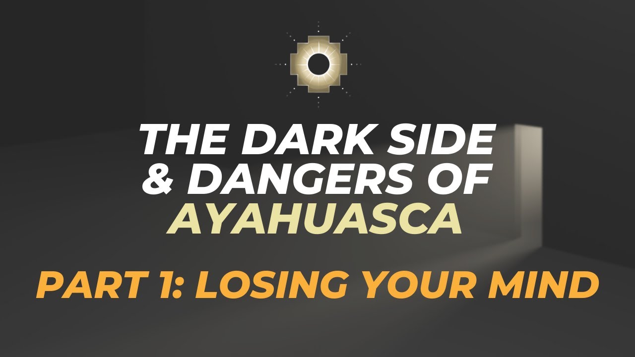 The Dark Side & Dangers of Ayahuasca Part 1 Losing your mind