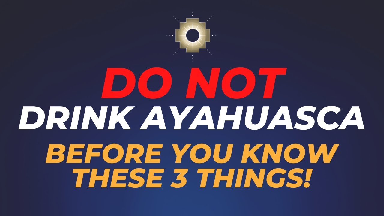 Do not drink Ayahuasca before you know these 3 things