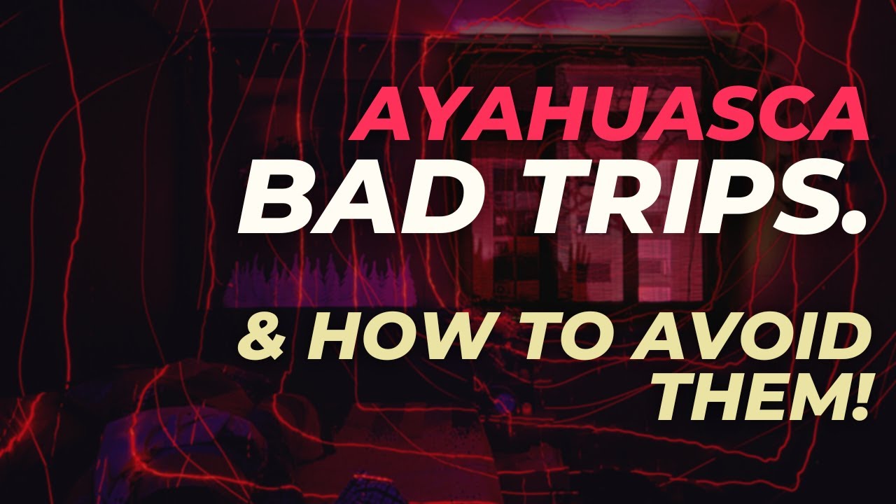 Ayahuasca bad trips