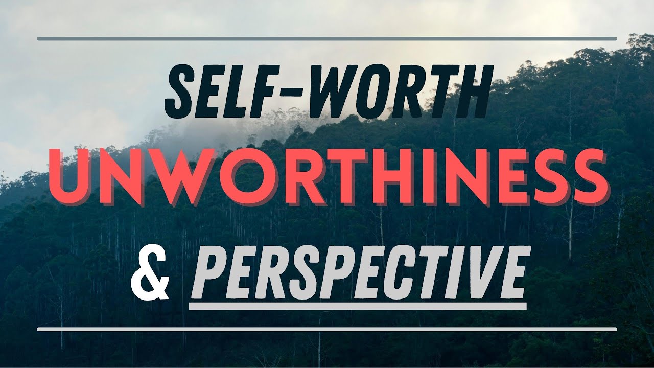 Self-worth Unworthiness