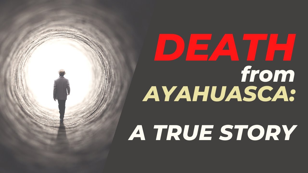 Death from Ayahuasca a true story